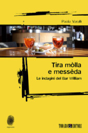 Tira mòlla e messèda. Le indagini del Bar William