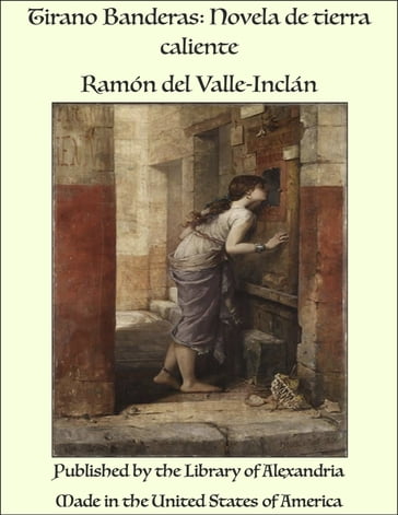Tirano Banderas: Novela de tierra caliente - Ramón del Valle-Inclán