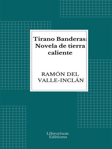 Tirano Banderas: Novela de tierra caliente - Ramón del Valle-Inclán
