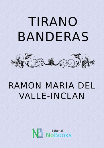 Tirano banderas - Ramon Maria Del Valle-Inclan