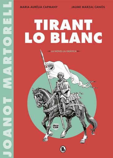 Tirant lo Blanc (la novel·la gràfica) - Maria Aurèlia Capmany - Joanot Martorell - Jaume Marzal Canós