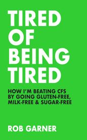Tired of Being Tired: How I m Beating CFS