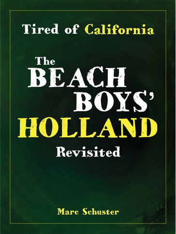 Tired of California: The Beach Boys' Holland Revisited - Marc Schuster