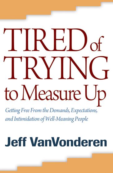 Tired of Trying to Measure Up - Jeff VanVonderen