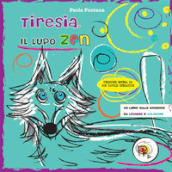 Tiresia, il lupo zen. Un libro sulle emozioni da leggere e colorare. Ediz. ampliata
