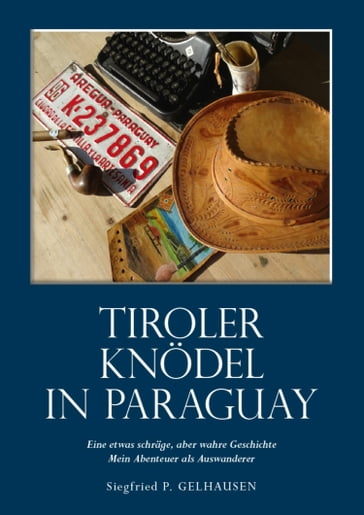 Tiroler Knödel in Paraguay - Siegfried Paul Gelhausen