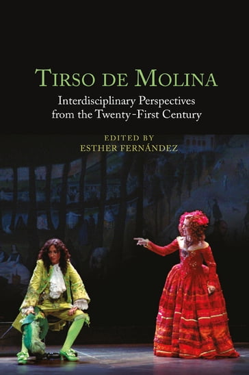 Tirso de Molina: Interdisciplinary Perspectives from the Twenty-First Century - Dr Esther Fernández - Dr Alejandro Garcia Reidy - Christopher B Weimer - Dr Alejandra Juno Rodríguez Villar - Dr Emmy Herland - Dr José R Cartagena-Calderón - Dr Judith Caballero - Dr Robert L Turner III - Dr Emily Tobey - Dr Ivy Howell Walters - Dr Harrison Meadows - Dr Gladys Robalino - Dr Antonio Guijarro-Donadiós - Dr Noelia S Cirnigliaro - Susan L Fischer - Dr Kathleen Jeffs - Harley Erdman - Dr Sarah Grunnah - Dr Erin A Cowling - Dr Glenda Y Nieto-Cuebas - Professor Ignacio Arellano Ayuso