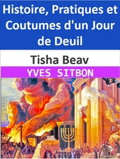 Tisha Beav : Histoire, Pratiques et Coutumes d