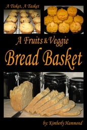A Tisket, A Tasket, A Fruits & Veggie Bread Basket