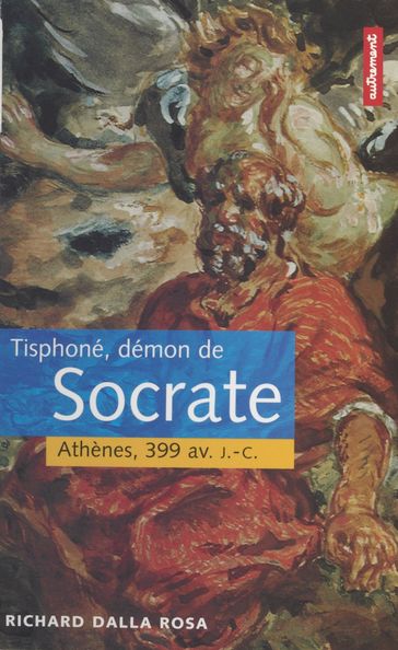 Tisphoné, démon de Socrate : Athènes, 399 av. J.-C. - Richard Dalla Rosa