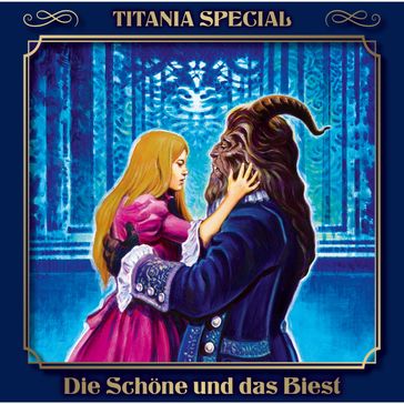 Titania Special, Märchenklassiker, Folge 15: Die Schöne und das Biest - Gabrielle-Suzanne Barbot de Villeneuve