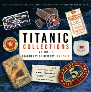 Titanic Collections Volume 1: Fragments of History - Mike Beatty - George Behe - John Lamoreau - Don Lynch - Trevor Powell - Kalman Tanito