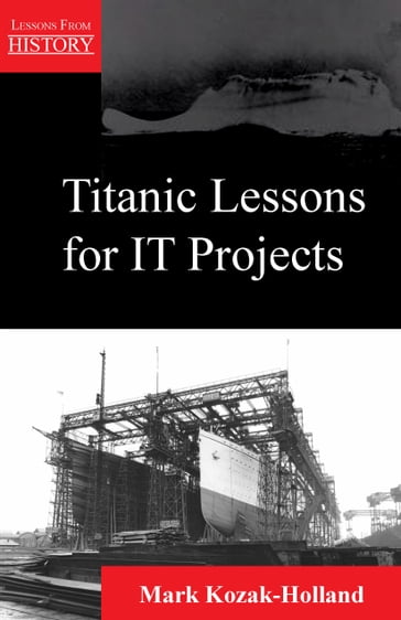 Titanic Lessons for IT Projects - Mark Kozak-Holland