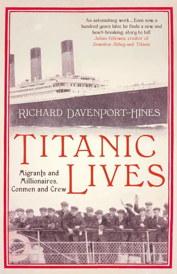 Titanic Lives: Migrants and Millionaires, Conmen and Crew - Richard Davenport-Hines