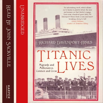 Titanic Lives: Migrants and Millionaires, Conmen and Crew - Richard Davenport-Hines