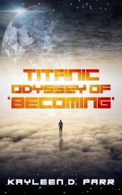 Titanic Odyssey of  Becoming 