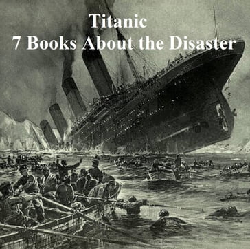 Titanic: Seven Books About the Disaster - Logan Marshall