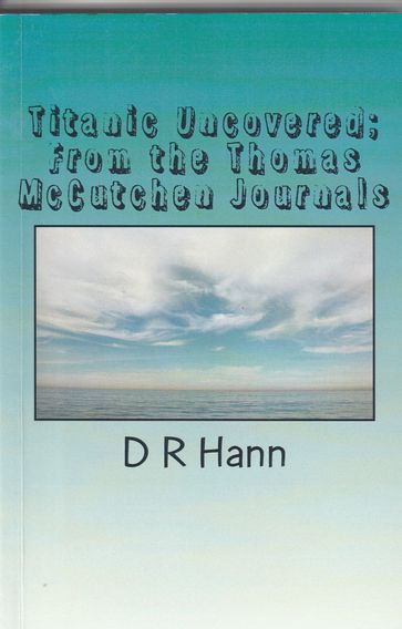 Titanic Uncovered From the Thomas McCutchen Journals - D R Hann