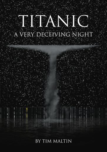 Titanic: A Very Deceiving Night - Tim Maltin