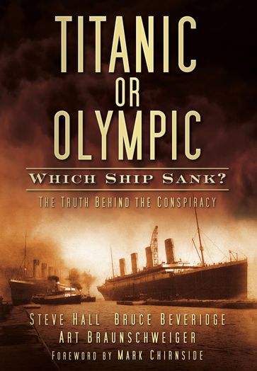 Titanic or Olympic: Which Ship Sank? - Steve Hall - Bruce Beveridge - Art Braunschweiger