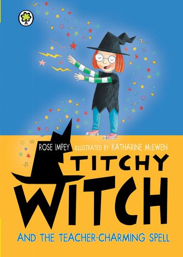 Titchy Witch and the Teacher-Charming Spell - Rose Impey