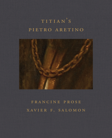 Titian's Pietro Aretino (Frick Diptych) - Francine Prose - Xavier F Salomon
