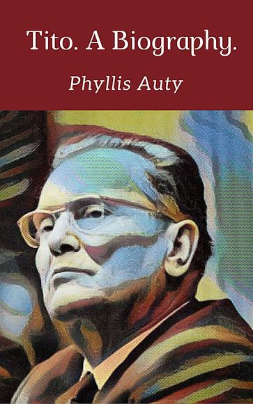 Tito. A Biography. - Phyllis Auty