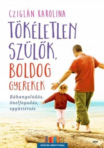 Tökéletlen szülk, boldog gyerekek - Karolina Cziglán