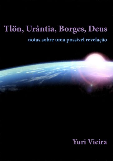 Tlön, Urântia, Borges, Deus - Yuri Vieira