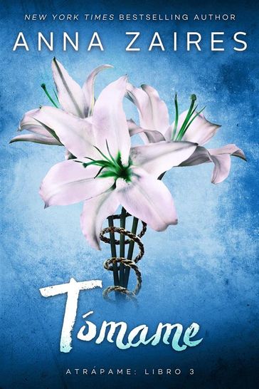 Tómame: La trilogía Atrápame: tercer libro - Anna Zaires