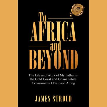 To Africa and Beyond - James Stroud