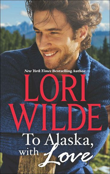 To Alaska, With Love: A Touch of Silk (The Bachelors of Bear Creek, Book 1) / A Thrill to Remember (The Bachelors of Bear Creek, Book 4) - Lori Wilde