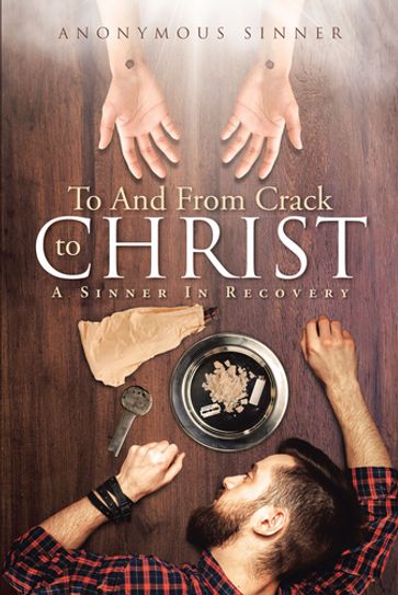 To And From Crack To Christ: A Sinner In Recovery - Anonymous Sinner