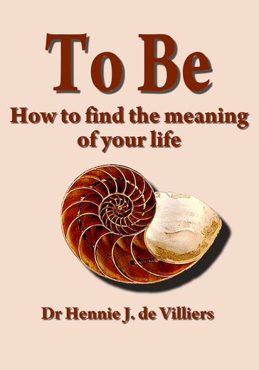 To Be: How to find the meaning of your life - Benedic Books / Benedic Boeke