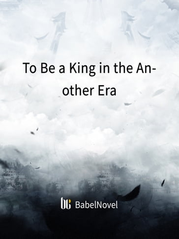 To Be a King in the Another Era - Fancy Novel - Zhenyinfang