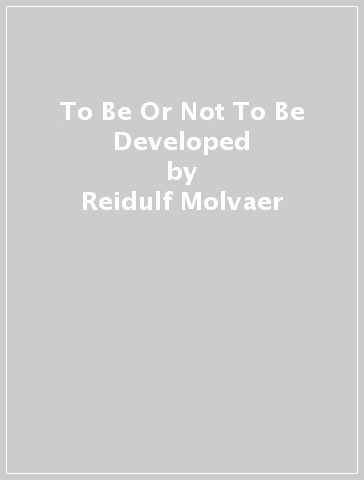 To Be Or Not To Be Developed - Reidulf Molvaer