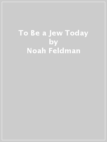 To Be a Jew Today - Noah Feldman
