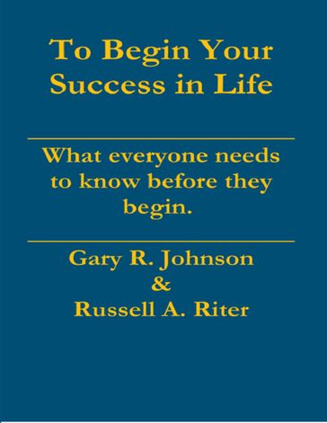 To Begin Your Success In Life - Gary Johnson - Russell Riter