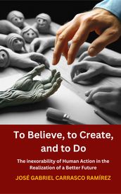 To Believe, to Create and to Do.