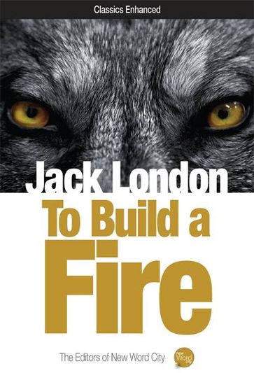 To Build a Fire - Jack London - The Editors of New Word City