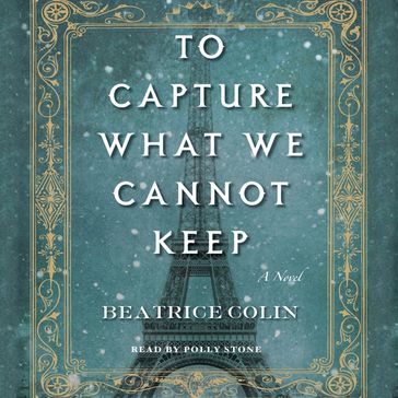 To Capture What We Cannot Keep - Beatrice Colin