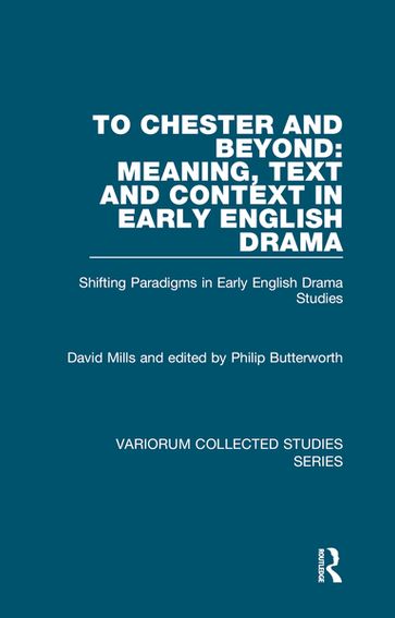 To Chester and Beyond: Meaning, Text and Context in Early English Drama - David Mills