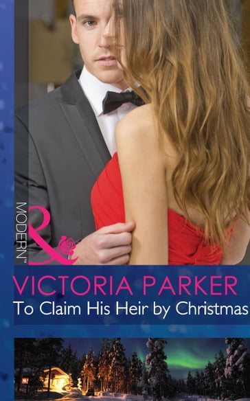 To Claim His Heir By Christmas (Mills & Boon Modern) - Victoria Parker
