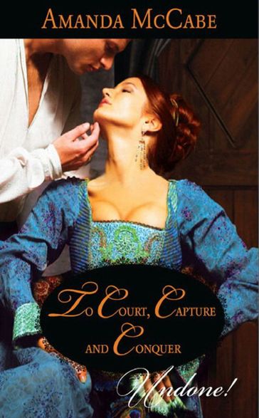 To Court, Capture And Conquer (Elizabethan Theatre, Book 1) (Mills & Boon Historical Undone) - Amanda McCabe