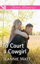 To Court A Cowgirl (The Brodys of Lightning Creek, Book 3) (Mills & Boon Superromance)