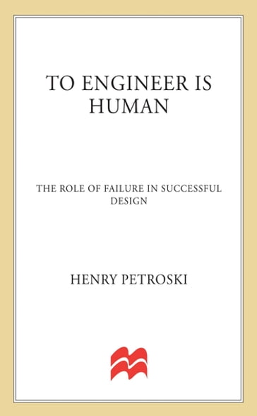 To Engineer is Human - Henry Petroski