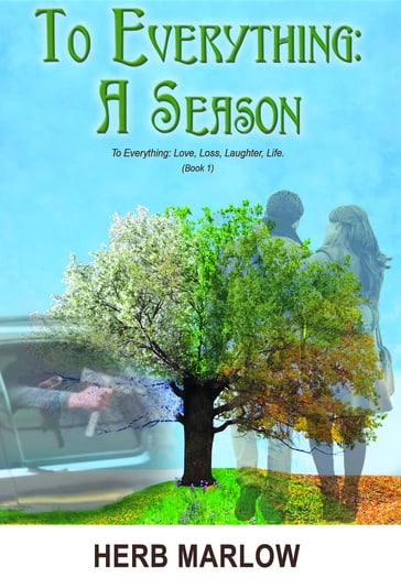 To Everything: A Season: To Everything: Love, Loss, Laughter, Life (Book 1) - Herb Marlow - Judy Johnson