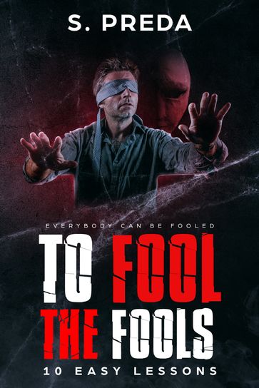 To Fool the Fools: 10 Easy Lessons - S. Preda