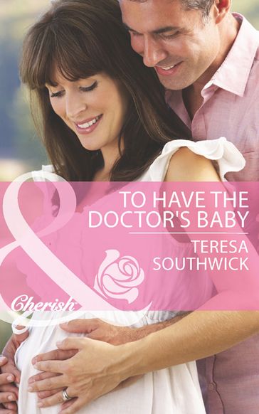 To Have The Doctor's Baby (Mills & Boon Cherish) (Men of Mercy Medical, Book 7) - Teresa Southwick