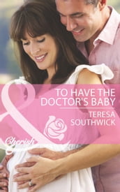 To Have The Doctor s Baby (Mills & Boon Cherish) (Men of Mercy Medical, Book 7)